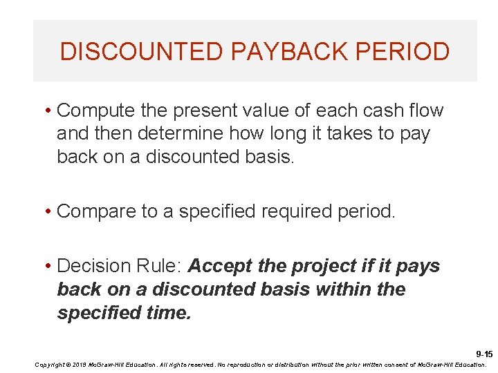 DISCOUNTED PAYBACK PERIOD • Compute the present value of each cash flow and then