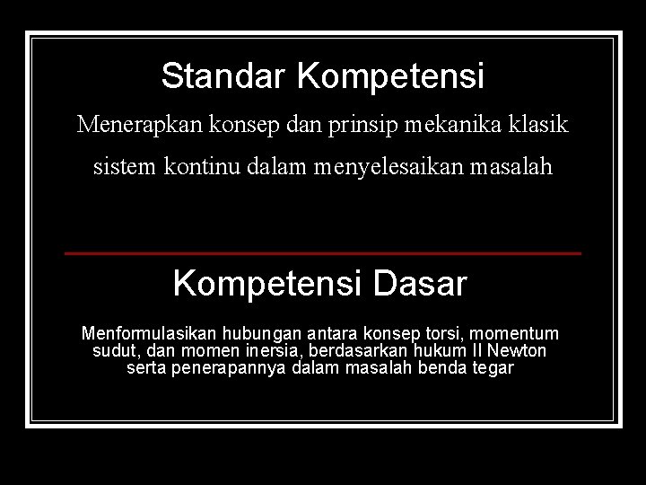 Standar Kompetensi Menerapkan konsep dan prinsip mekanika klasik sistem kontinu dalam menyelesaikan masalah Kompetensi