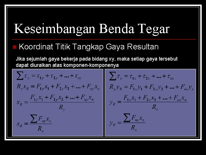 Keseimbangan Benda Tegar n Koordinat Titik Tangkap Gaya Resultan Jika sejumlah gaya bekerja pada