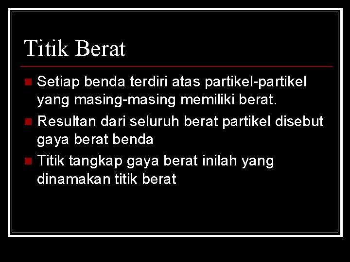 Titik Berat Setiap benda terdiri atas partikel-partikel yang masing-masing memiliki berat. n Resultan dari