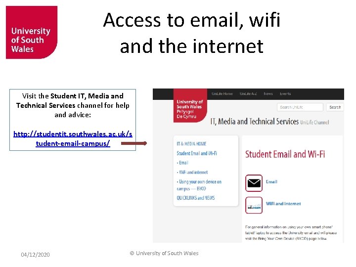 Access to email, wifi and the internet Visit the Student IT, Media and Technical
