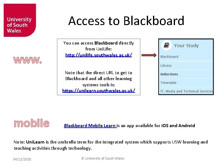 Access to Blackboard www. You can access Blackboard directly from Uni. Life: http: //unilife.