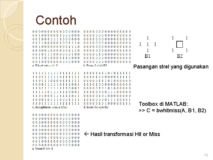 Contoh Pasangan strel yang digunakan Toolbox di MATLAB: >> C = bwhitmiss(A, B 1,