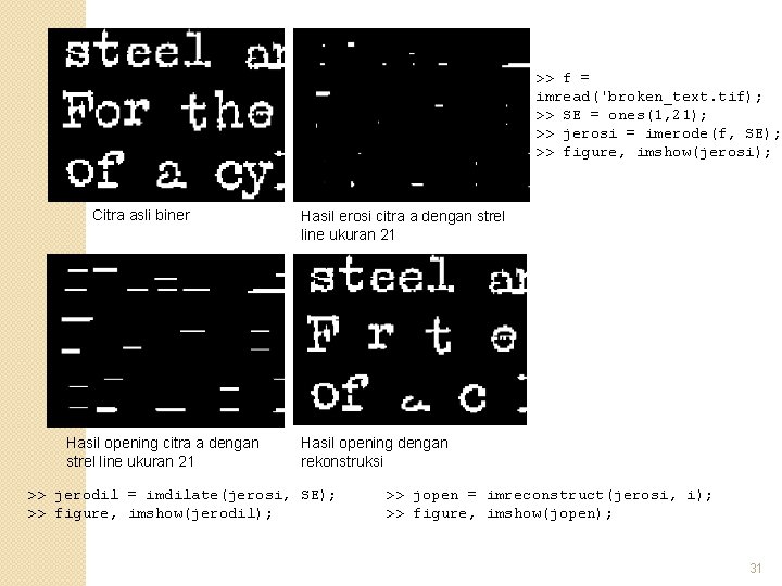 >> f = imread('broken_text. tif); >> SE = ones(1, 21); >> jerosi = imerode(f,