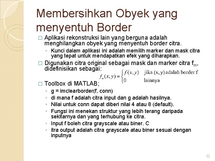 Membersihkan Obyek yang menyentuh Border � Aplikasi rekonstruksi lain yang berguna adalah menghilangkan obyek