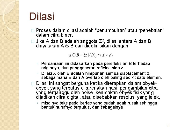 Dilasi Proses dalam dilasi adalah “penumbuhan” atau “penebalan” dalam citra biner. � Jika A