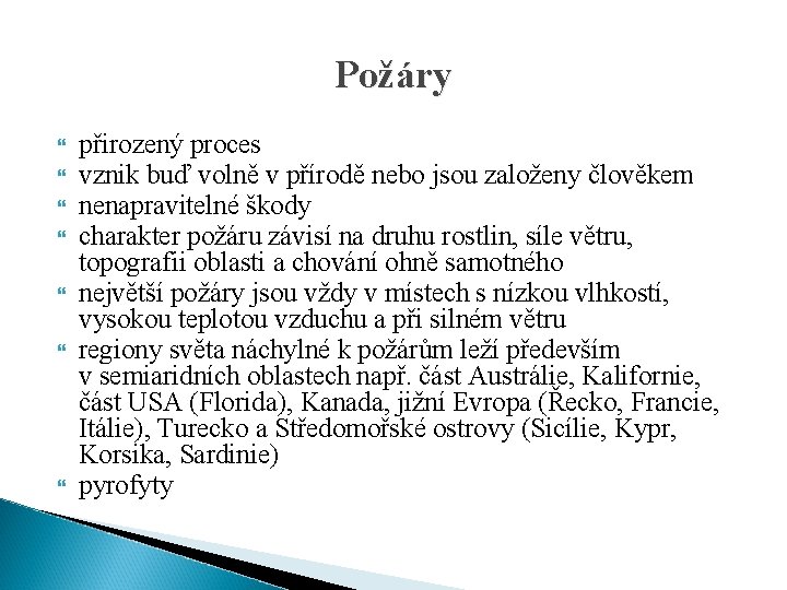 Požáry přirozený proces vznik buď volně v přírodě nebo jsou založeny člověkem nenapravitelné škody