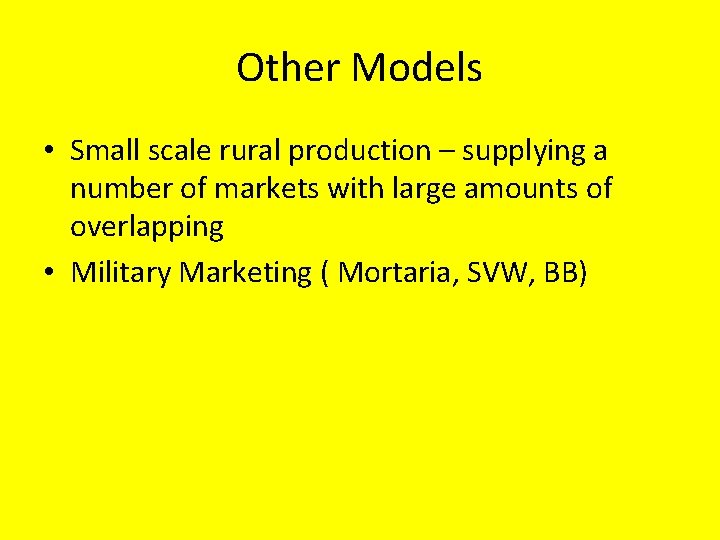 Other Models • Small scale rural production – supplying a number of markets with