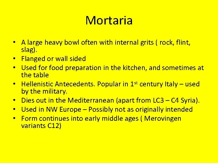 Mortaria • A large heavy bowl often with internal grits ( rock, flint, slag).