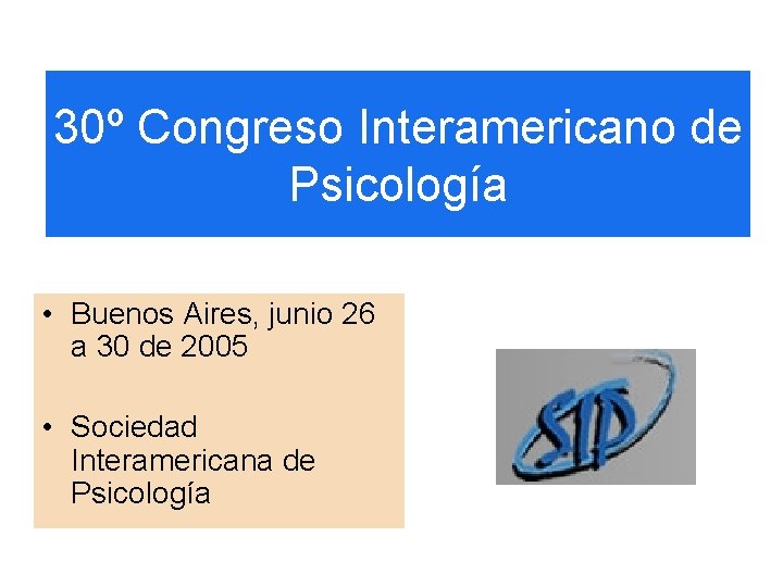 30º Congreso Interamericano de Psicología • Buenos Aires, junio 26 a 30 de 2005