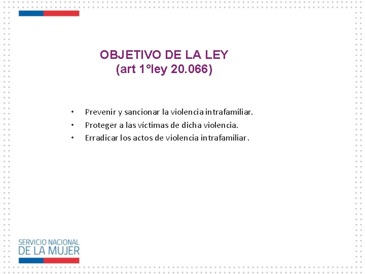 OBJETIVO DE LA LEY (art 1°ley 20. 066) • • • Prevenir y sancionar