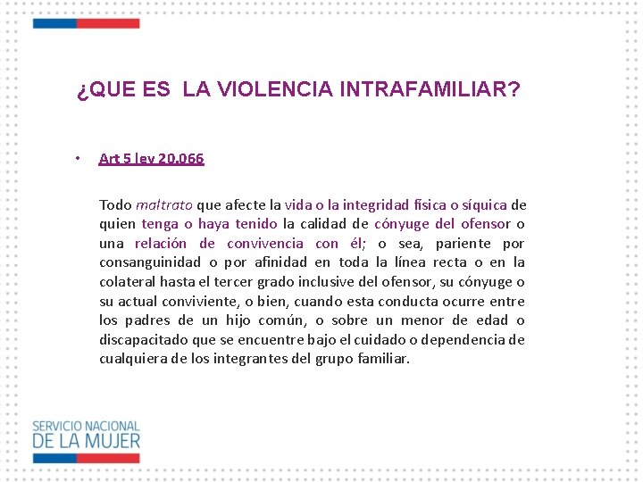 ¿QUE ES LA VIOLENCIA INTRAFAMILIAR? • Art 5 ley 20. 066 Todo maltrato que