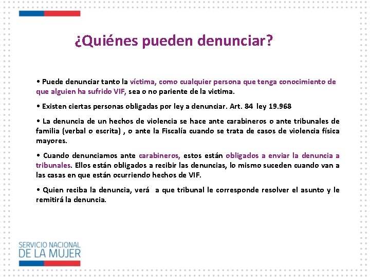 ¿Quiénes pueden denunciar? • Puede denunciar tanto la víctima, como cualquier persona que tenga