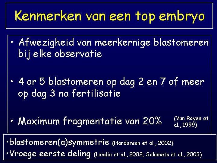 Kenmerken van een top embryo • Afwezigheid van meerkernige blastomeren bij elke observatie •