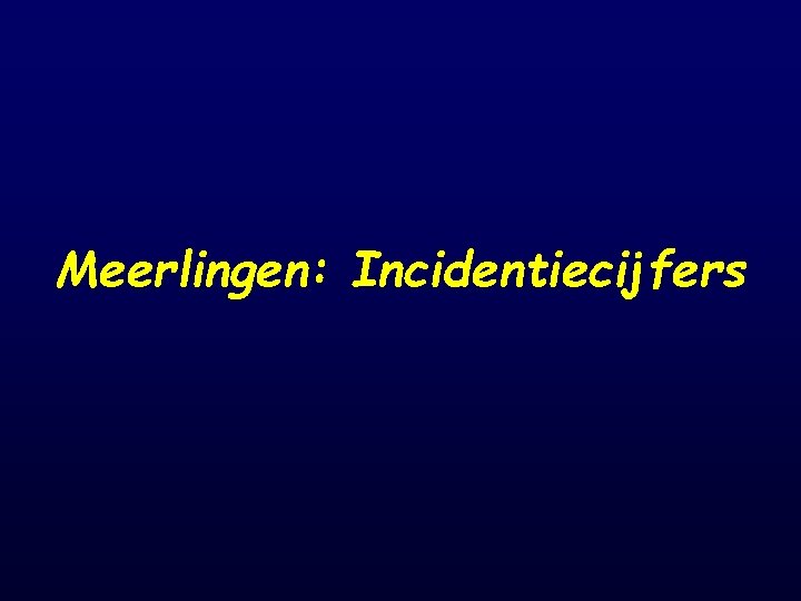 Meerlingen: Incidentiecijfers 