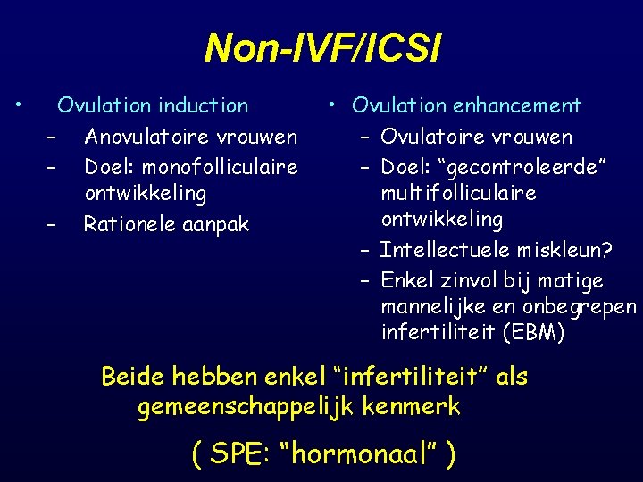 Non-IVF/ICSI • Ovulation induction – Anovulatoire vrouwen – Doel: monofolliculaire ontwikkeling – Rationele aanpak