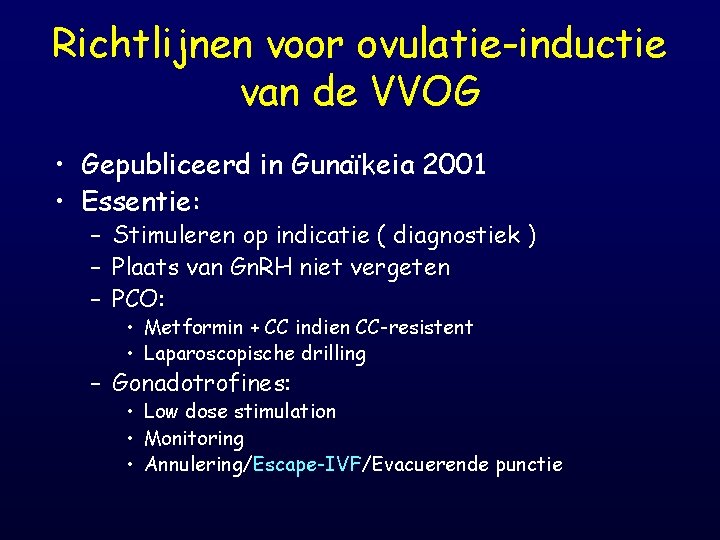 Richtlijnen voor ovulatie-inductie van de VVOG • Gepubliceerd in Gunaïkeia 2001 • Essentie: –