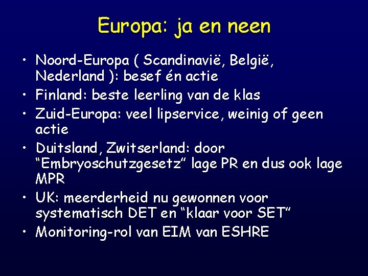 Europa: ja en neen • Noord-Europa ( Scandinavië, België, Nederland ): besef én actie