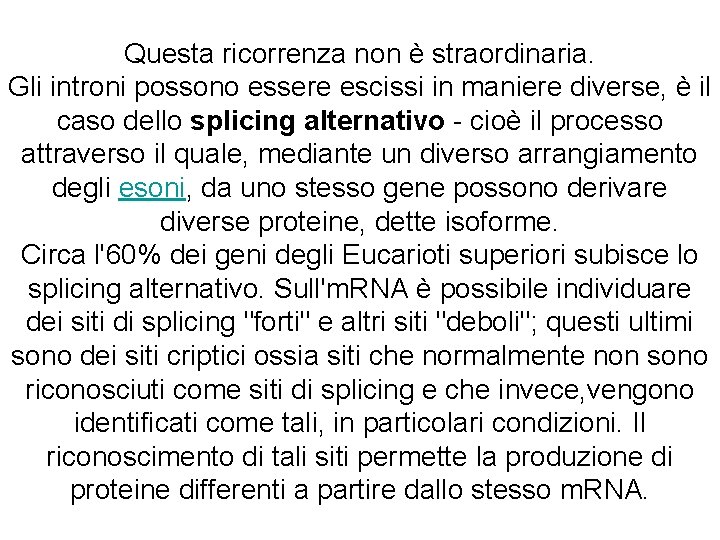 Questa ricorrenza non è straordinaria. Gli introni possono essere escissi in maniere diverse, è