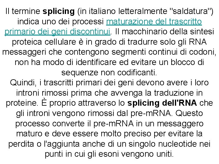 Il termine splicing (in italiano letteralmente "saldatura") indica uno dei processi maturazione del trascritto