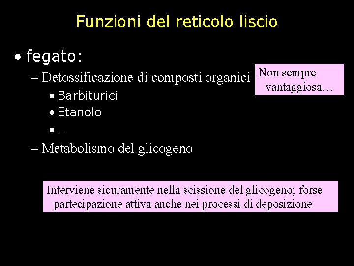 Funzioni del reticolo liscio • fegato: – Detossificazione di composti organici Non sempre •