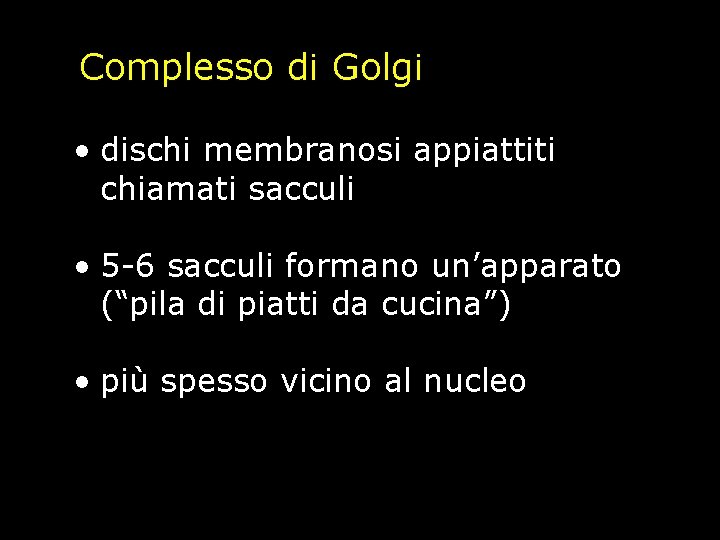 Complesso di Golgi • dischi membranosi appiattiti chiamati sacculi • 5 -6 sacculi formano