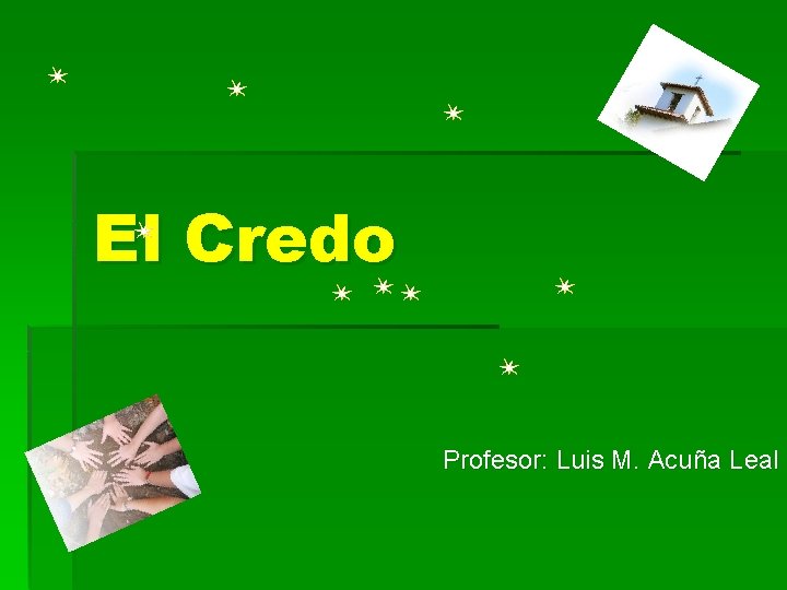 El Credo Profesor: Luis M. Acuña Leal 