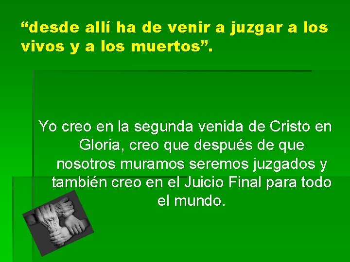 “desde allí ha de venir a juzgar a los vivos y a los muertos”.