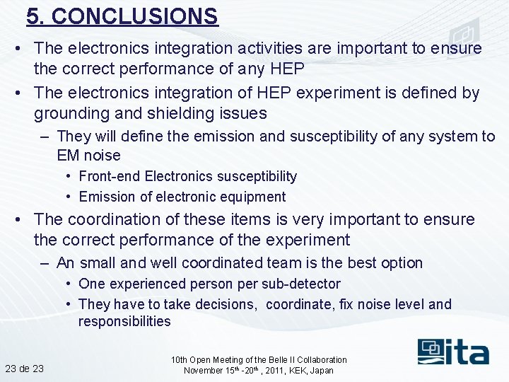 5. CONCLUSIONS • The electronics integration activities are important to ensure the correct performance