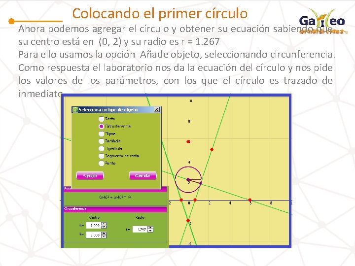 Colocando el primer círculo Ahora podemos agregar el círculo y obtener su ecuación sabiendo