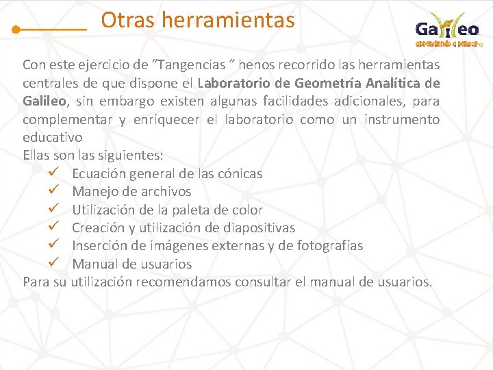 Otras herramientas Con este ejercicio de “Tangencias “ henos recorrido las herramientas centrales de Otras herramientas Con este ejercicio de “Tangencias “ henos recorrido las herramientas centrales de