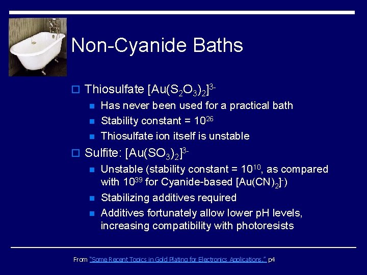 Non-Cyanide Baths o Thiosulfate [Au(S 2 O 3)2]3 n Has never been used for