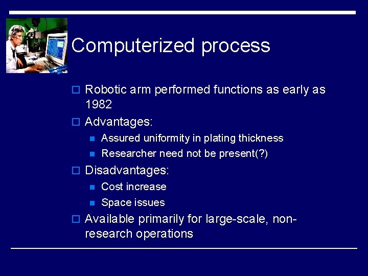 Computerized process o Robotic arm performed functions as early as 1982 o Advantages: n Computerized process o Robotic arm performed functions as early as 1982 o Advantages: n