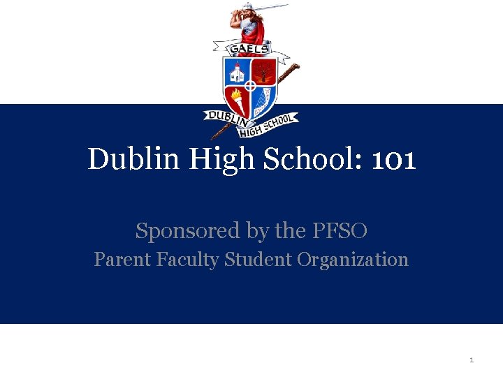 Dublin High School: 101 Sponsored by the PFSO Parent Faculty Student Organization 1 