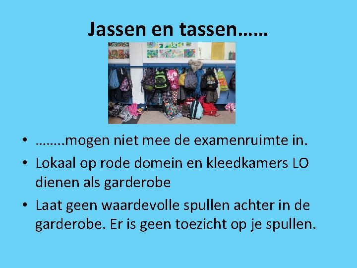 Jassen en tassen…… • ……. . mogen niet mee de examenruimte in. • Lokaal