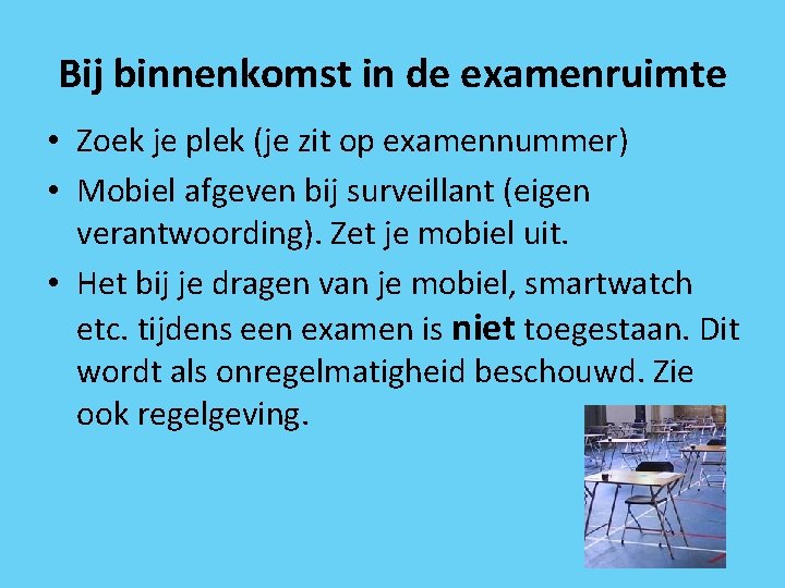 Bij binnenkomst in de examenruimte • Zoek je plek (je zit op examennummer) •