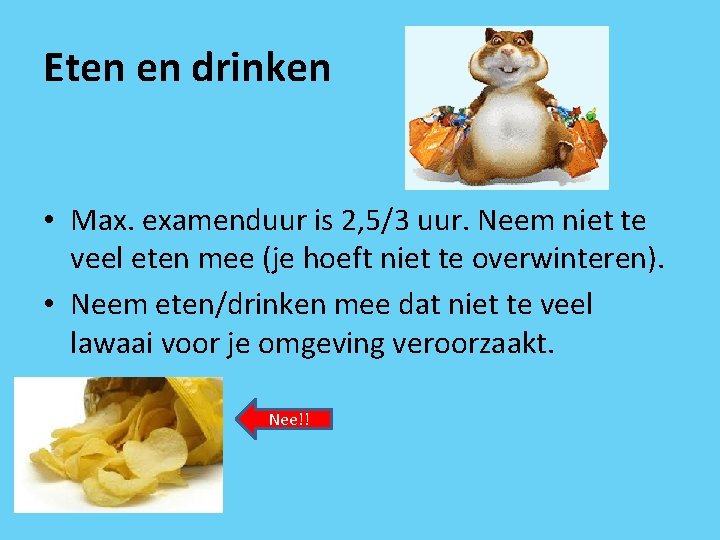 Eten en drinken • Max. examenduur is 2, 5/3 uur. Neem niet te veel