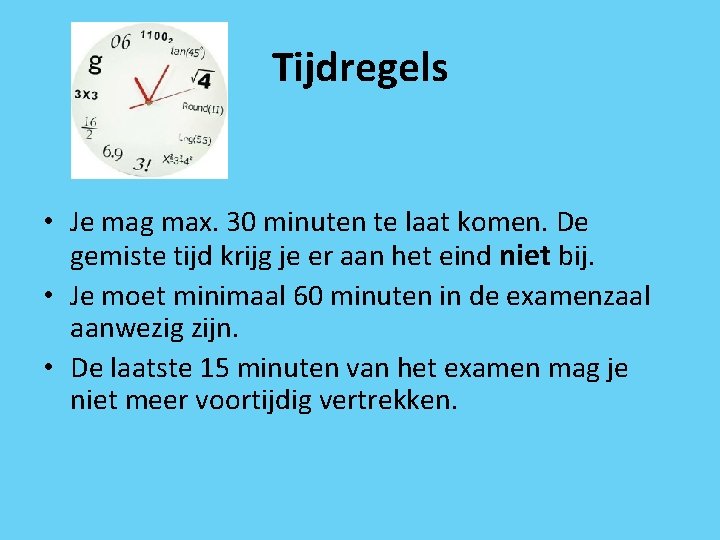 Tijdregels • Je mag max. 30 minuten te laat komen. De gemiste tijd krijg