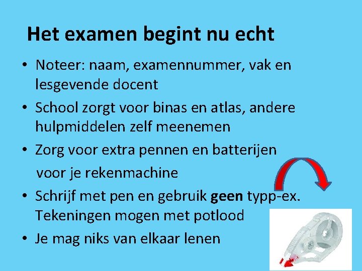 Het examen begint nu echt • Noteer: naam, examennummer, vak en lesgevende docent •