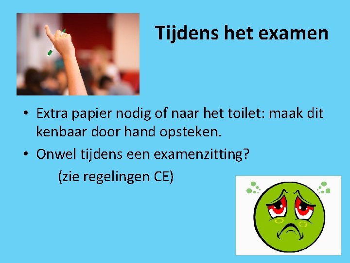 Tijdens het examen • Extra papier nodig of naar het toilet: maak dit kenbaar