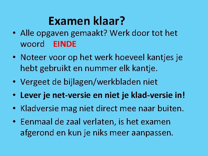 Examen klaar? • Alle opgaven gemaakt? Werk door tot het woord EINDE • Noteer