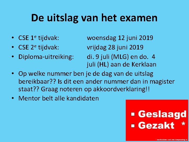 De uitslag van het examen • CSE 1 e tijdvak: • CSE 2 e