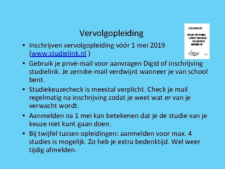 Vervolgopleiding • Inschrijven vervolgopleiding vóór 1 mei 2019 (www. studielink. nl ) • Gebruik