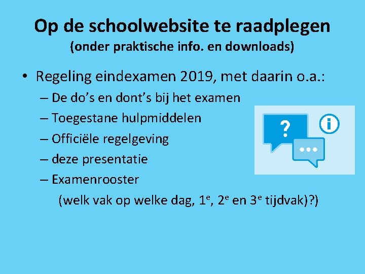 Op de schoolwebsite te raadplegen (onder praktische info. en downloads) • Regeling eindexamen 2019,