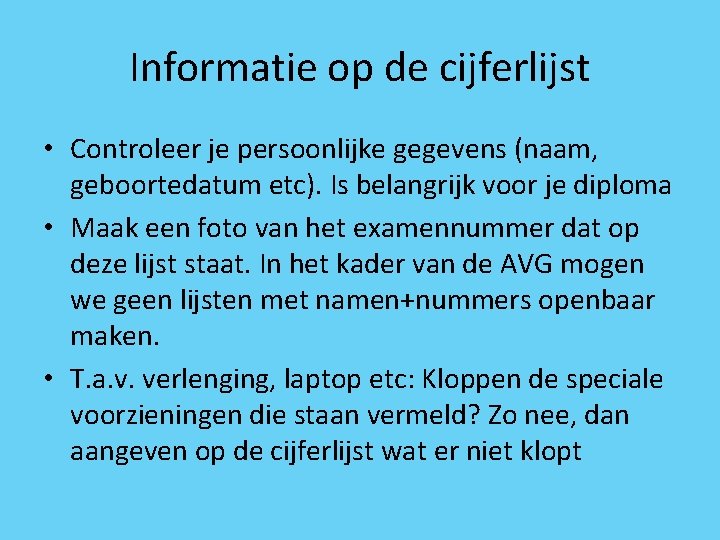 Informatie op de cijferlijst • Controleer je persoonlijke gegevens (naam, geboortedatum etc). Is belangrijk