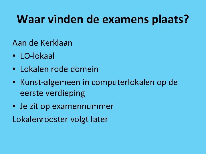 Waar vinden de examens plaats? Aan de Kerklaan • LO-lokaal • Lokalen rode domein