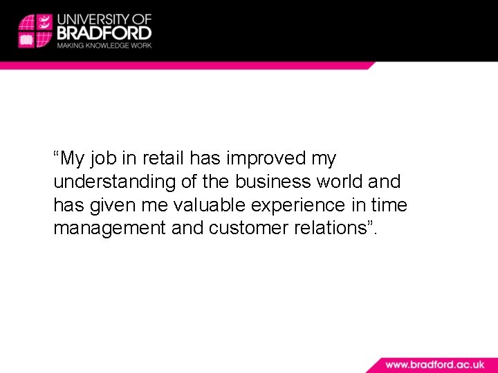 “My job in retail has improved my understanding of the business world and has