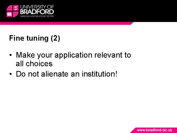 Fine tuning (2) • Make your application relevant to all choices • Do not