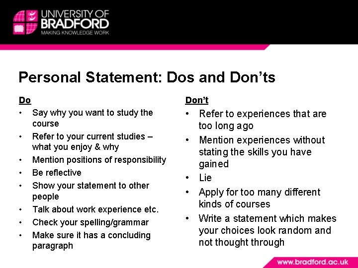 Personal Statement: Dos and Don’ts Do • Say why you want to study the