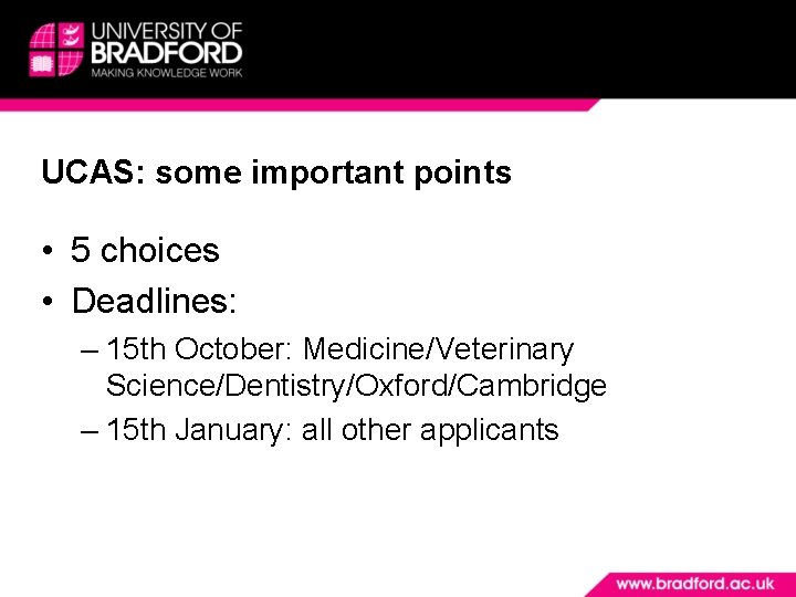 UCAS: some important points • 5 choices • Deadlines: – 15 th October: Medicine/Veterinary